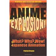 Anime Explosion!: The What? Why? and Wow! of Japanese Animation 9781611720136