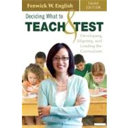 Deciding What to Teach and Test : Developing, Aligning, and Leading the Curriculum 9781412960137