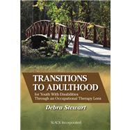 Transitions to Adulthood for Youth With Disabilities Through an Occupational Therapy Lens 9781617110139