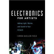 Electronics for Artists: Adding Light, Motion, and Sound to Your Artwork 9781613730140
