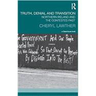Truth, Denial and Transition: Northern Ireland and the Contested Past 9780415510141