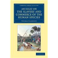 An Essay on the Slavery and Commerce of the Human Species 9781108060141