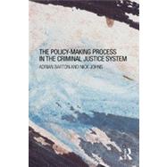 The Policy Making Process in the Criminal Justice System 9780415670142
