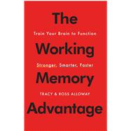 The Working Memory Advantage Train Your Brain to Function Stronger, Smarter, Faster 9781451650143