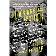 The Looking Glass Brother The Preposterous, Moving, Hilarious, and Frequently Terrifying Story of My Gilded Age Long Island Family, My Philandering Father, and the Homeless Stepbrother Who Shares My Name 9781250050144