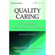 Quality Caring in Nursing and Health Systems: Implications for Clinicians, Educators, and Leaders 9780826110145