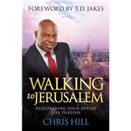 Walking to Jerusalem Discovering Your Divine Life Purpose 9781434710147