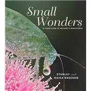 Small Wonders: A Close Look at Nature's Miniatures 9781925160147