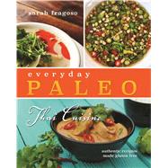 Everyday Paleo: Thai Cuisine: Authentic Recipes Made Gluten-Free 9781628600148