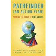 Pathfinder an Action Plan: Making the Most of High School 9781450270151