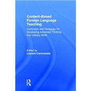 Content-Based Foreign Language Teaching: Curriculum and Pedagogy for Developing Advanced Thinking and Literacy Skills 9780415880152