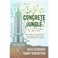 Concrete Jungle: New York City and Our Last Best Hope for a Sustainable Future 9780520270152