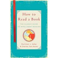 How to Read a Book The Classic Guide to Intelligent Reading 9781476790152