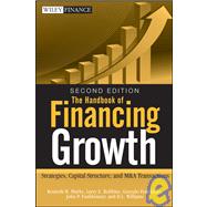 Handbook of Financing Growth : Strategies, Capital Structure, and M and A Transactions 9780470390153