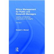 Ethics Management for Public and Nonprofit Managers: Leading and Building Organizations of Integrity 9781138190153