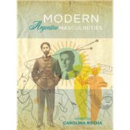Modern Argentine Masculinities 9781783200153