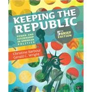 Keeping the Republic: Power and Citizenship in American Politics, 5th Brief Edition 9781452220154