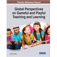 Global Perspectives on Gameful and Playful Teaching and Learning 9781799820154