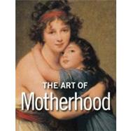 The Art of Motherhood 9781606060155
