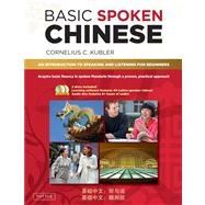 Basic Spoken Chinese : An Introduction to Speaking and Listening for Beginners 9780804840156