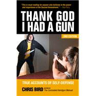 Thank God I Had a Gun: True Accounts of Self-defense 9780983590156