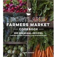 Portland Farmers Market Cookbook 9781632170156