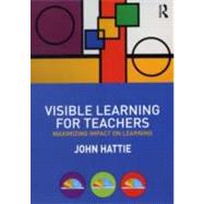 Visible Learning for Teachers: Maximizing Impact on Learning 9780415690157