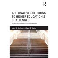 Alternative Solutions to Higher EducationÆs Challenges: An Appreciative Approach to Reform 9781138830158
