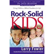 Rock-solid Kids: Giving Children a Biblical Foundation for Life 9780764220159