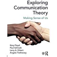 Exploring Communication Theory: Making Sense of Us 9781138200159