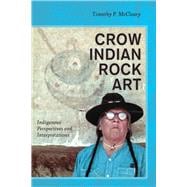Crow Indian Rock Art: Indigenous Perspectives and Interpretations 9781629580159
