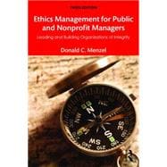 Ethics Management for Public and Nonprofit Managers: Leading and Building Organizations of Integrity 9781138190160
