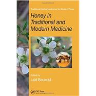 Honey in Traditional and Modern Medicine 9781439840160