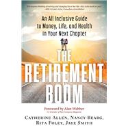 The Retirement Boom: An All Inclusive Guide to Money, Life, and Health in Your Next Chapter 9781632650160