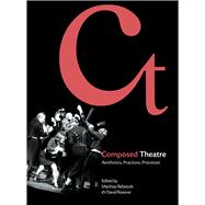 Composed Theatre: Aesthetics, Practices, Processes 9781783200160