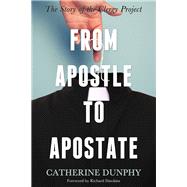 From Apostle to Apostate: The Story of the Clergy Project 9781634310161