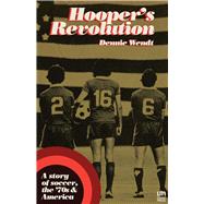 Hooper's Revolution A Story of Soccer, the 70's, & America 9781944700164