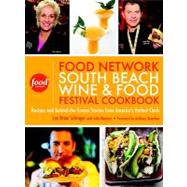 Food Network South Beach Wine & Food Festival Cookbook: Recipes and Behind-the-Scenes Stories from America's Hottest Chefs 9780307460165