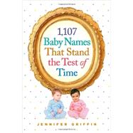 1,107 Baby Names That Stand the Test of Time 9780761180166