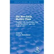 The Non-Cycle Mystery Plays (Routledge Revivals): Together with 'The Croxton Play of the Sacrament' and 'The Pride of Life' 9781138920170
