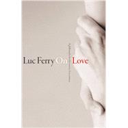 On Love A Philosophy for the Twenty-First Century 9780745670171