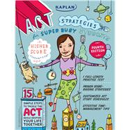 Kaplan ACT Strategies for Super Busy Students 15 Simple Steps to Tackle the ACT While Keeping Your Life Together 9781419550171