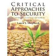 Critical Approaches to Security: An Introduction to Theories and Methods 9780415680172