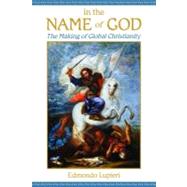 In the Name of God: The Making of Global Christianity 9780802840172