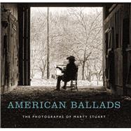 American Ballads: The Photographs of Marty Stuart 9780826520173