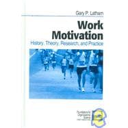 Work Motivation : History, Theory, Research, and Practice 9780761920175