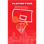 Playing Time: Tough Truths About Aau Basketball, Youth Sports, Parents, and Athletes 9780910030175