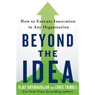 Beyond the Idea How to Execute Innovation in Any Organization 9781250040176