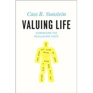 Valuing Life: Humanizing the Regulatory State 9780226780177
