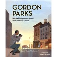 Gordon Parks: How the Photographer Captured Black and White America 9780807530177